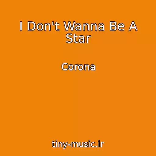 کاور آهنگ I Don't Wanna Be A Star از Corona