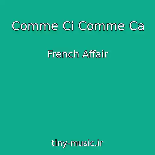 کاور آهنگ Comme Ci Comme Ca از French Affair