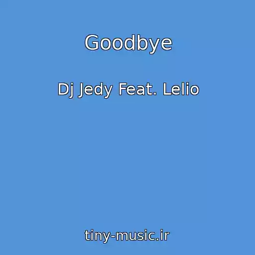 کاور آهنگ Goodbye از Dj Jedy Feat. Lelio