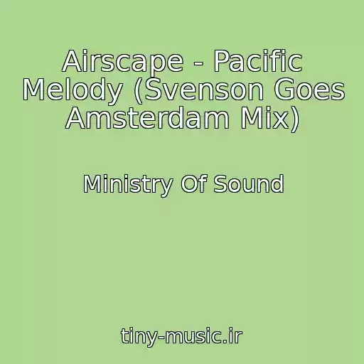 کاور آهنگ Airscape - Pacific Melody (Svenson Goes Amsterdam Mix) از Ministry Of Sound