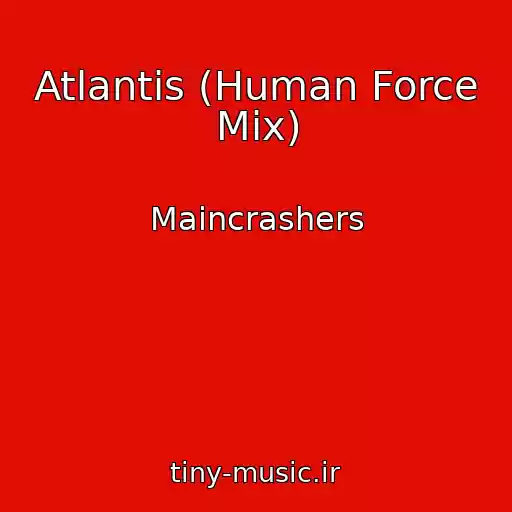 کاور آهنگ Atlantis (Human Force Mix) از Maincrashers