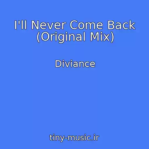 کاور آهنگ I'll Never Come Back (Original Mix) از Diviance