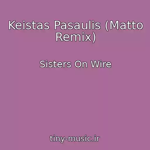 کاور آهنگ Keistas Pasaulis (Matto Remix) از Sisters On Wire