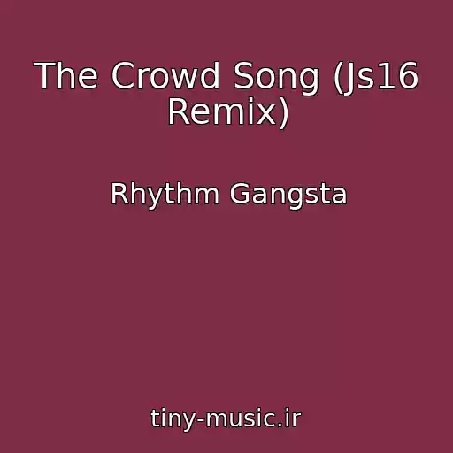 کاور آهنگ The Crowd Song (Js16 Remix) از Rhythm Gangsta