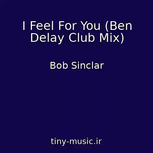 کاور آهنگ I Feel For You (Ben Delay Club Mix) از Bob Sinclar