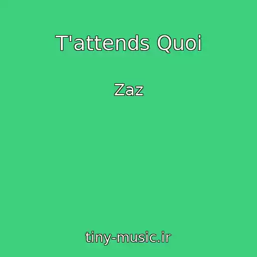کاور آهنگ T'attends Quoi از Zaz
