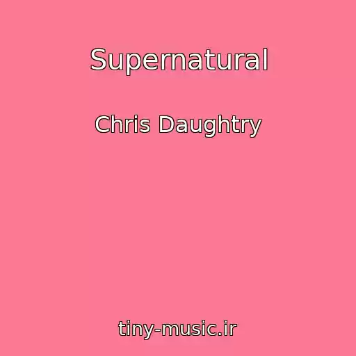 کاور آهنگ Supernatural از Chris Daughtry