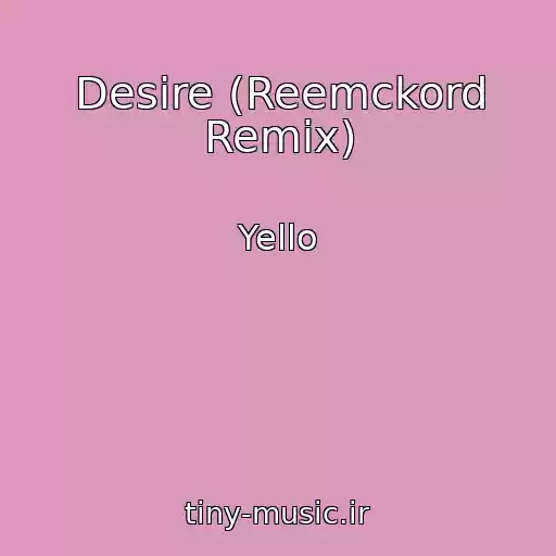 کاور آهنگ Desire (Reemckord Remix) از Yello