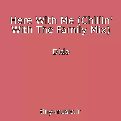 کاور آهنگ Here With Me (Chillin' With The Family Mix) از Dido