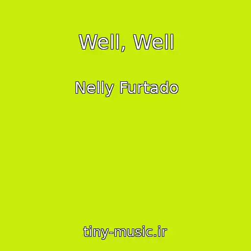 کاور آهنگ Well, Well از Nelly Furtado