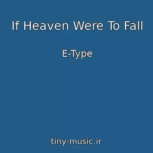 کاور آهنگ If Heaven Were To Fall از E-Type