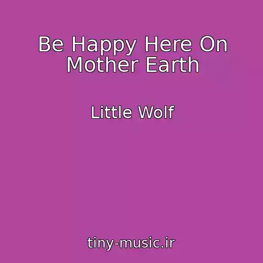 کاور آهنگ Be Happy Here On Mother Earth از Little Wolf