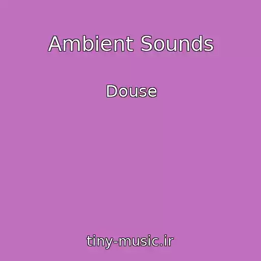 کاور آهنگ Ambient Sounds از Douse