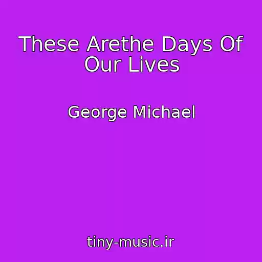 کاور آهنگ These Arethe Days Of Our Lives از George Michael