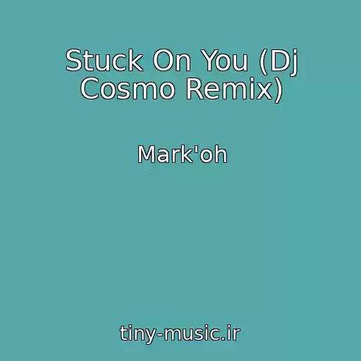 کاور آهنگ Stuck On You (Dj Cosmo Remix) از Mark'oh