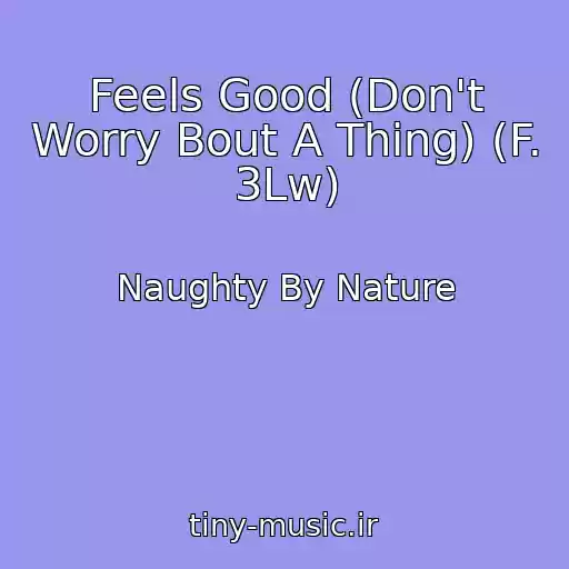 کاور آهنگ Feels Good (Don't Worry Bout A Thing) (F. 3Lw) از Naughty By Nature