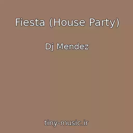 کاور آهنگ Fiesta (House Party) از Dj Mendez