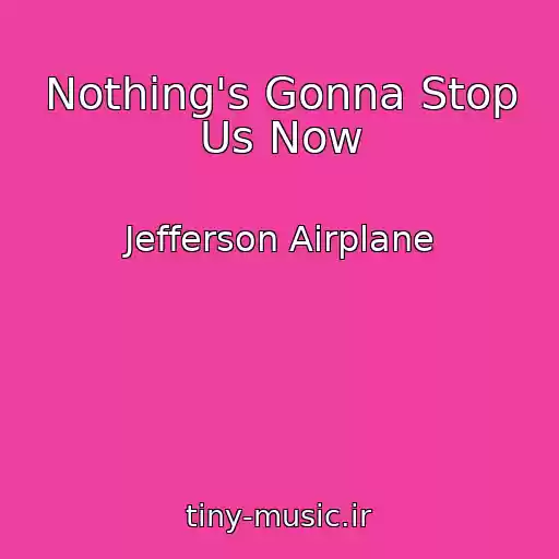 کاور آهنگ Nothing's Gonna Stop Us Now از Jefferson Airplane