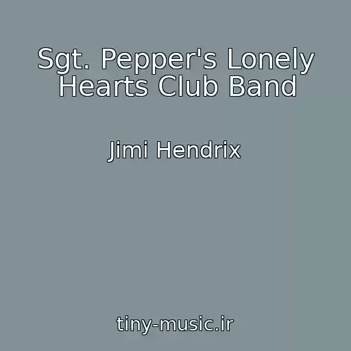 کاور آهنگ Sgt. Pepper's Lonely Hearts Club Band از Jimi Hendrix