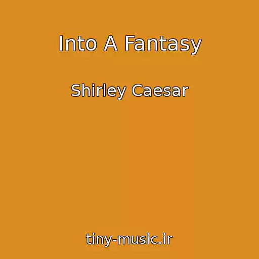 کاور آهنگ Into A Fantasy از Shirley Caesar