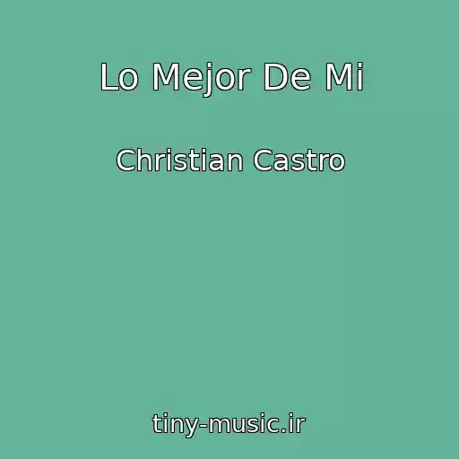کاور آهنگ Lo Mejor De Mi از Christian Castro