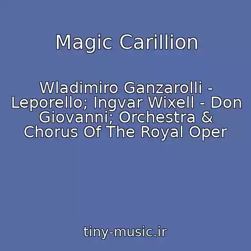 کاور آهنگ Magic Carillion از Wladimiro Ganzarolli - Leporello; Ingvar Wixell - Don Giovanni; Orchestra & Chorus Of The Royal Oper
