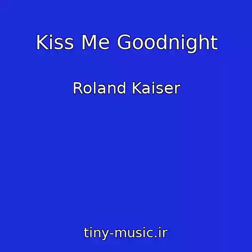 کاور آهنگ Kiss Me Goodnight از Roland Kaiser