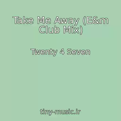 کاور آهنگ Take Me Away (E&m Club Mix) از Twenty 4 Seven