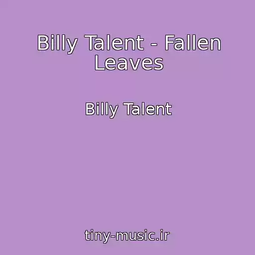 کاور آهنگ Billy Talent - Fallen Leaves از Billy Talent