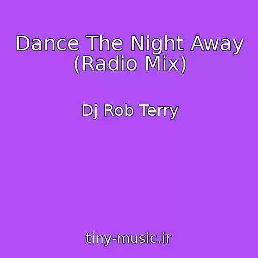 کاور آهنگ Dance The Night Away (Radio Mix) از Dj Rob Terry