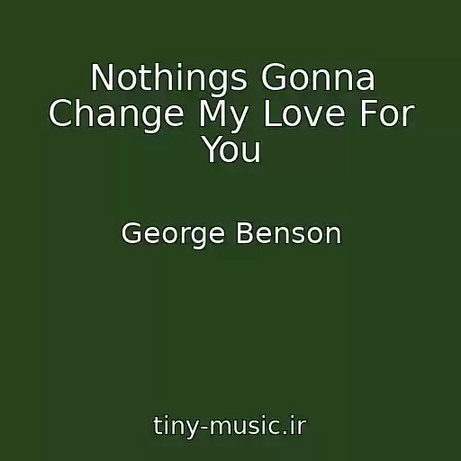 کاور آهنگ Nothings Gonna Change My Love For You از George Benson