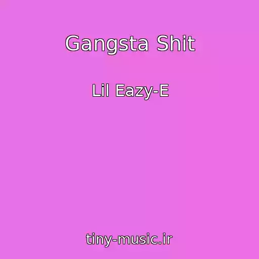 کاور آهنگ Gangsta Shit از Lil Eazy-E