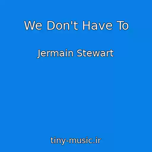 کاور آهنگ We Don't Have To از Jermain Stewart