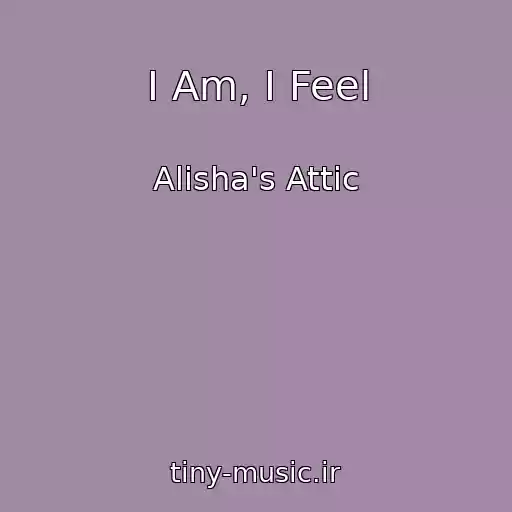 کاور آهنگ I Am, I Feel از Alisha's Attic