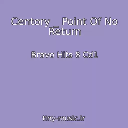 کاور آهنگ Centory _ Point Of No Return از Bravo Hits 8 Cd1