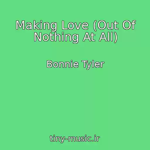 کاور آهنگ Making Love (Out Of Nothing At All) از Bonnie Tyler