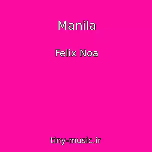 کاور آهنگ Manila از Felix Noa