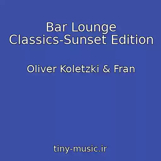 کاور آهنگ Bar Lounge Classics-Sunset Edition از Oliver Koletzki & Fran