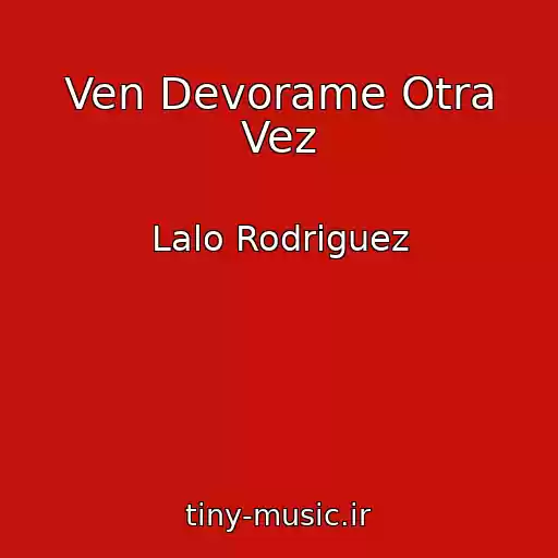 کاور آهنگ Ven Devorame Otra Vez از Lalo Rodriguez