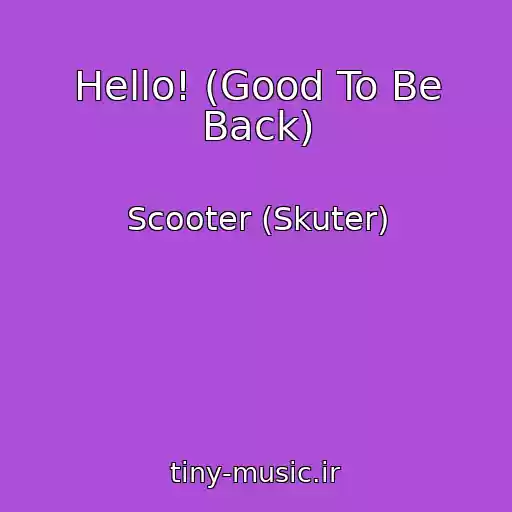 کاور آهنگ Hello! (Good To Be Back) از Scooter (Skuter)