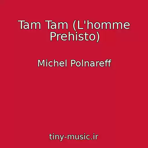 کاور آهنگ Tam Tam (L'homme Prehisto) از Michel Polnareff