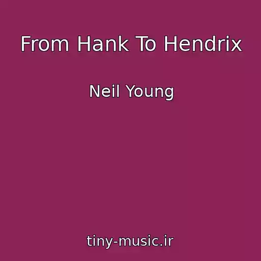 کاور آهنگ From Hank To Hendrix از Neil Young