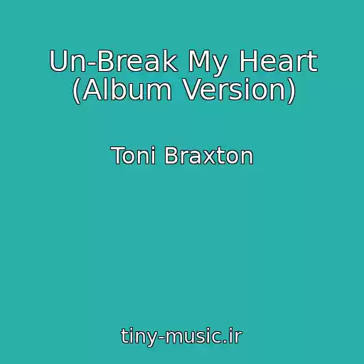 کاور آهنگ Un-Break My Heart (Album Version) از Toni Braxton