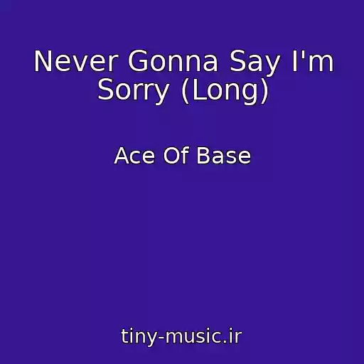 کاور آهنگ Never Gonna Say I'm Sorry (Long) از Ace Of Base