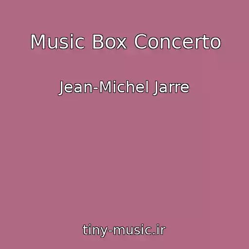 کاور آهنگ Music Box Concerto از Jean-Michel Jarre