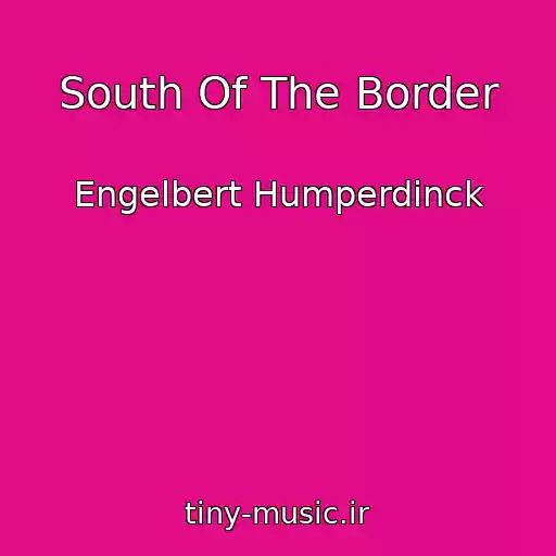 کاور آهنگ South Of The Border از Engelbert Humperdinck