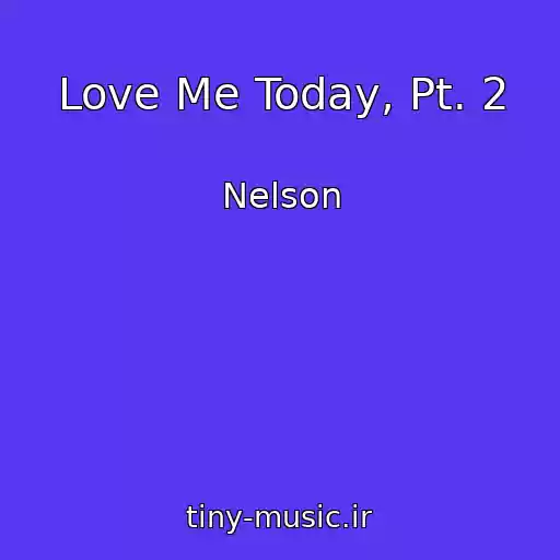 کاور آهنگ Love Me Today, Pt. 2 از Nelson
