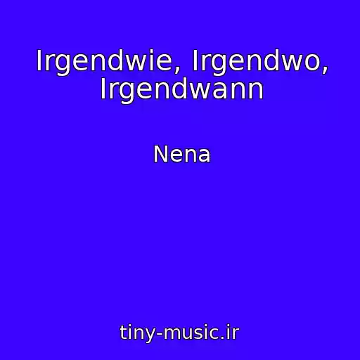 کاور آهنگ Irgendwie, Irgendwo, Irgendwann از Nena