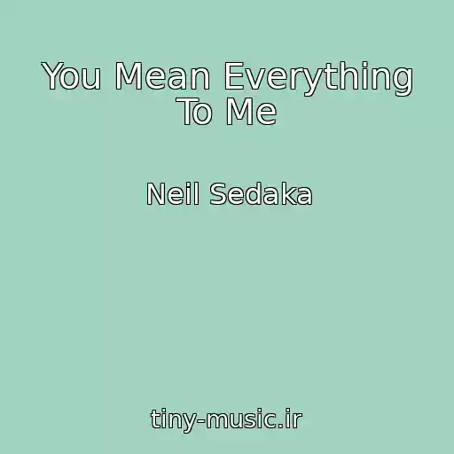 کاور آهنگ You Mean Everything To Me از Neil Sedaka
