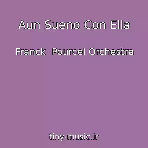 کاور آهنگ Aun Sueno Con Ella از Franck  Pourcel Orchestra